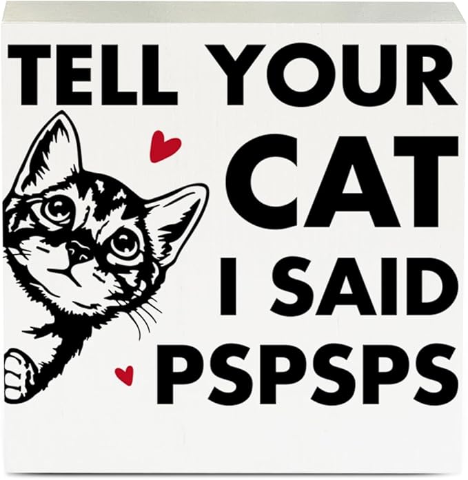Tell Your Cat I said Pspsps Cat Themed Gifts Cute Cat Gifts Office Desk Decor Wooden Box Sign Block Plaque for Home Farmhouse Bedroom Library Decor