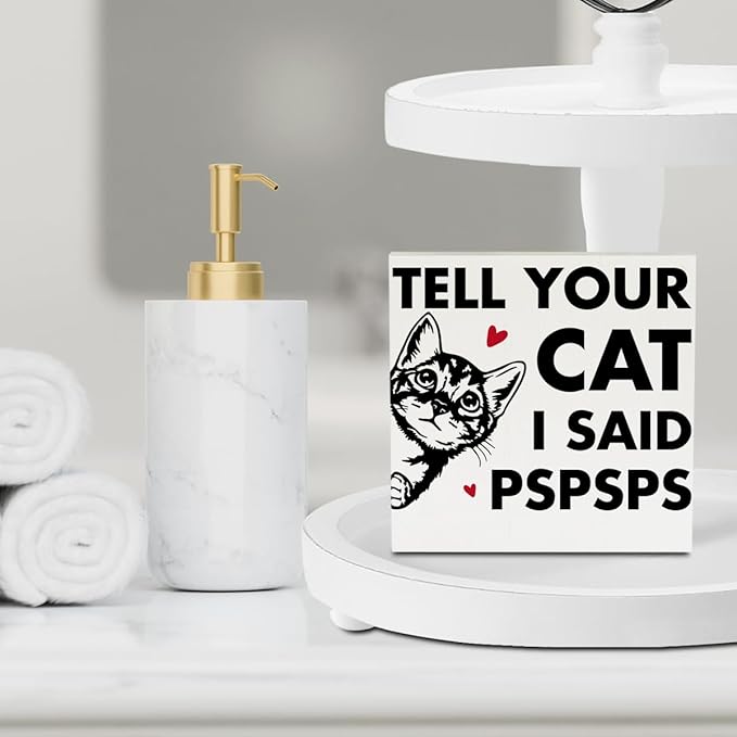 Tell Your Cat I said Pspsps Cat Themed Gifts Cute Cat Gifts Office Desk Decor Wooden Box Sign Block Plaque for Home Farmhouse Bedroom Library Decor