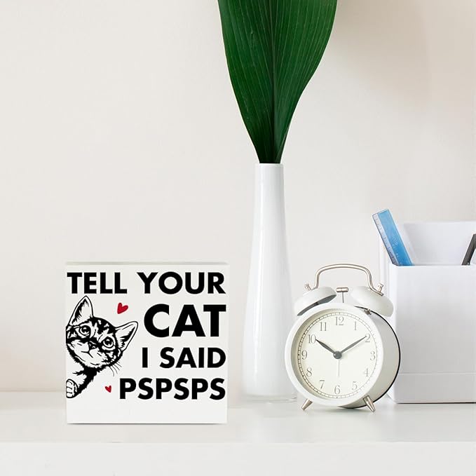 Tell Your Cat I said Pspsps Cat Themed Gifts Cute Cat Gifts Office Desk Decor Wooden Box Sign Block Plaque for Home Farmhouse Bedroom Library Decor