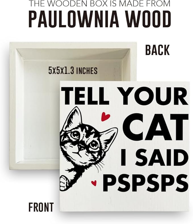 Tell Your Cat I said Pspsps Cat Themed Gifts Cute Cat Gifts Office Desk Decor Wooden Box Sign Block Plaque for Home Farmhouse Bedroom Library Decor