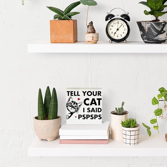 Tell Your Cat I said Pspsps Cat Themed Gifts Cute Cat Gifts Office Desk Decor Wooden Box Sign Block Plaque for Home Farmhouse Bedroom Library Decor