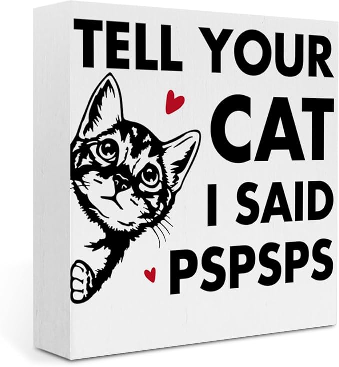 Tell Your Cat I said Pspsps Cat Themed Gifts Cute Cat Gifts Office Desk Decor Wooden Box Sign Block Plaque for Home Farmhouse Bedroom Library Decor