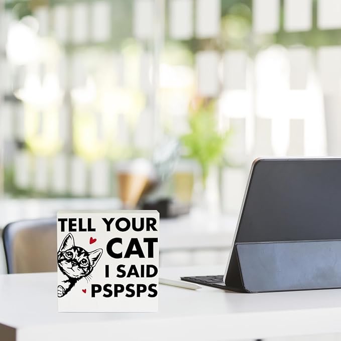 Tell Your Cat I said Pspsps Cat Themed Gifts Cute Cat Gifts Office Desk Decor Wooden Box Sign Block Plaque for Home Farmhouse Bedroom Library Decor