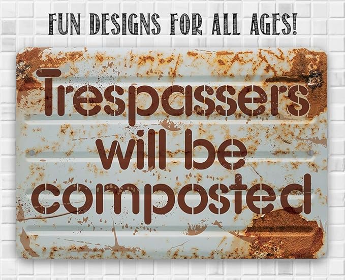 Trespassers Will Be Composted - Funny No Trespassing and Private Property Sign, Garden Decor and She Shed Signage, 12x18 Use Indoors or Outdoors Durable Rustic Metal Sign