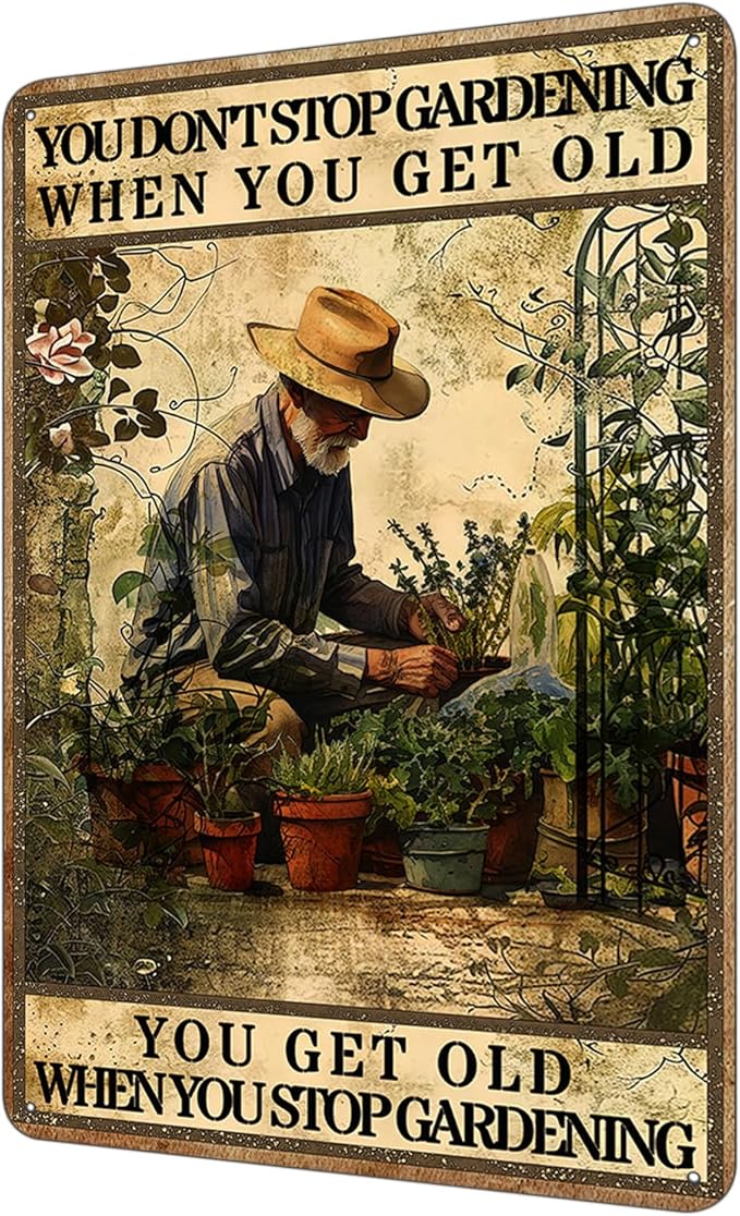 Garden Metal Sign, You Don't Stop Gardening When You Get Old You Get Old When You Stop Gardening Garden Sign, Retro Backyard Fence Poster, Vintage Gardening Decor, Gift for Dad, Grandpa 8 * 12"