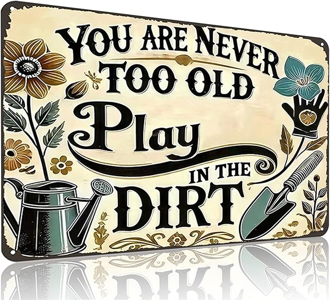 Funnysign Garden Gifts You're Never Too Old To Play In The Dirt Vintage Gardening Tin Sign for Home Garden Patio Greenhouse Yard Decor 8 X 12 Inch (3841)